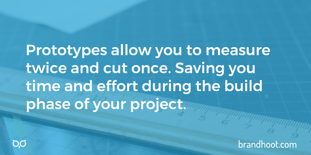 Create a prototype of your website to save money during the build phase.